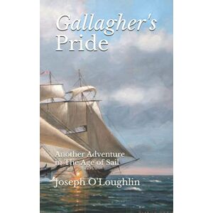 O'Loughlin, Joseph Gallagher's Pride: Another Adventure in The Age of Sail (Gallagher's Age of Sail Adventures) O'Loughlin, Joseph Gallagher's Pride: Another Adventure in The Age of Sail (Gallagher's Age of Sail Adventures)