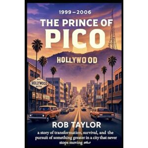 Taylor The Prince Of Pico: Life, Los Angeles and an Unexpected Journey Taylor The Prince Of Pico: Life, Los Angeles and an Unexpected Journey