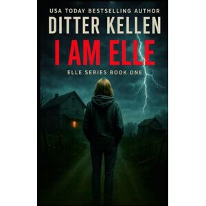 Kellen, Ditter I Am Elle: A Psychological Thriller Kellen, Ditter I Am Elle: A Psychological Thriller