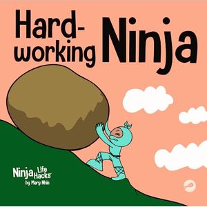 Nhin, Mary Hard-working Ninja: A Children's Book About Valuing a Hard Work Ethic: 39 (Ninja Life Hacks) Nhin, Mary Hard-working Ninja: A Children's Book About Valuing a Hard Work Ethic: 39 (Ninja Life Hacks)