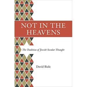 Biale, David Not in the Heavens: The Tradition of Jewish Secular Thought Biale, David Not in the Heavens: The Tradition of Jewish Secular Thought
