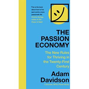 Davidson, Adam The Passion Economy: The New Rules for Thriving in the Twenty-First Century Davidson, Adam The Passion Economy: The New Rules for Thriving in the Twenty-First Century