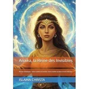 CHRISTA, ISLAMA ANAIKA, la Reine des Invisibles: Roman initiatique – entre ombre et lumière. Entre réalité sociale et éveil intérieur. CHRISTA, ISLAMA ANAIKA, la Reine des Invisibles: Roman initiatique – entre ombre et lumière. Entre réalité sociale et éveil intérieur.