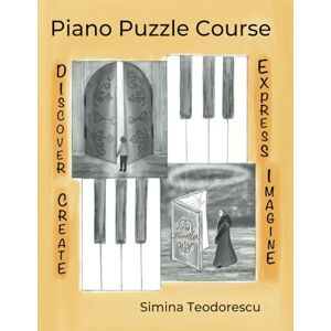 Teodorescu, Ms. Simina Beatrice Piano Puzzle Course: A Creative Piano Method Book for Beginner to Intermediate Levels Teodorescu, Ms. Simina Beatrice Piano Puzzle Course: A Creative Piano Method Book for Beginner to Intermediate Levels