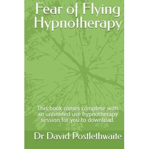 Postlethwaite, Dr Dr David Fear of Flying Hypnotherapy: This book comes complete with an unlimited use hypnotherapy session for you to download. (Helping Hypnotherapies) Postlethwaite, Dr Dr David Fear of Flying Hypnotherapy: This book comes complete with an unlimited use hypnotherapy session for you to download. (Helping Hypnotherapies)