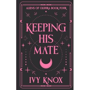 Knox, Ivy Keeping His Mate: Aliens of Oluura: Book 4 (A Sci-Fi Alien Romance) (Discreet Cover) Knox, Ivy Keeping His Mate: Aliens of Oluura: Book 4 (A Sci-Fi Alien Romance) (Discreet Cover)