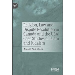 Ghosn, Natalie Ann Religion, Law and Dispute Resolution in Canada and the USA: Case Studies of Islam and Judaism Ghosn, Natalie Ann Religion, Law and Dispute Resolution in Canada and the USA: Case Studies of Islam and Judaism