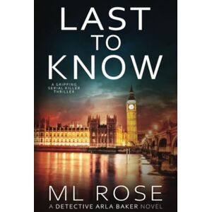 Rose, ML Last To Know (The Arla Baker Series) Rose, ML Last To Know (The Arla Baker Series)