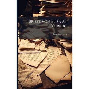 Sterne, Laurence Briefe Von Elisa An Yorick... Sterne, Laurence Briefe Von Elisa An Yorick...