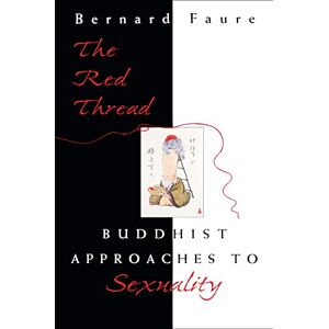 Faure, Bernard The Red Thread: Buddhist Approaches to Sexuality: 1 (Buddhisms: A Princeton University Press Series) Faure, Bernard The Red Thread: Buddhist Approaches to Sexuality: 1 (Buddhisms: A Princeton University Press Series)
