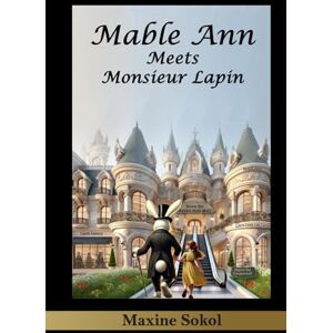 Sokol, Maxine Mable Ann Meets Monsieur Lapin (The Adventures of Mable Ann) Sokol, Maxine Mable Ann Meets Monsieur Lapin (The Adventures of Mable Ann)
