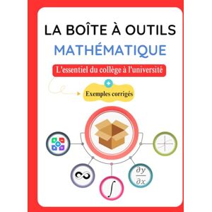 Koutoube, Alfred La Boîte à Outils Mathématique: L'essentiel du collège à l'université Koutoube, Alfred La Boîte à Outils Mathématique: L'essentiel du collège à l'université