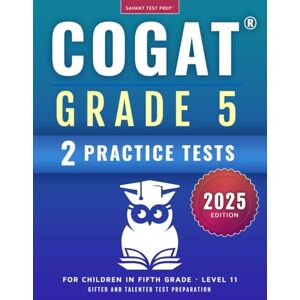 Prep, Savant Test COGAT Grade 5 Test Prep: Gifted and Talented Test Preparation Book Two Practice Tests for Children in Fifth Grade (Level 11) Prep, Savant Test COGAT Grade 5 Test Prep: Gifted and Talented Test Preparation Book Two Practice Tests for Children in Fifth Grade (Level 11)