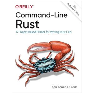 Clark, Ken Youens Command-Line Rust: A Project-Based Primer for Writing Rust CLIs Clark, Ken Youens Command-Line Rust: A Project-Based Primer for Writing Rust CLIs