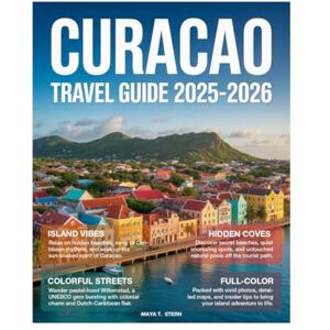 STERN, MAYA T. Curacao Travel Guide 2025-2026 (Full-Color): Explore Hidden Gems, Pristine Beaches, Snorkeling, Diving, Willemstad Sights, Local Food, and More on this Caribbean Island Paradise. STERN, MAYA T. Curacao Travel Guide 2025-2026 (Full-Color): Explore Hidden Gems, Pristine Beaches, Snorkeling, Diving, Willemstad Sights, Local Food, and More on this Caribbean Island Paradise.