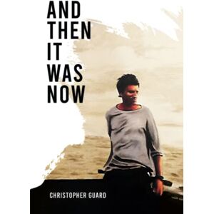Guard, Christopher And Then It Was Now: The Autobiography of Christopher Guard Guard, Christopher And Then It Was Now: The Autobiography of Christopher Guard