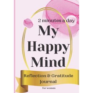 Publications, Earth Ras My Happy Mind: 2 minutes a day Reflection and Gratitude Journal for women Publications, Earth Ras My Happy Mind: 2 minutes a day Reflection and Gratitude Journal for women
