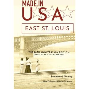 Theising, Dr. Andrew J Made in U.S.A.--East St. Louis: The 20th Anniversary Revised Edition Theising, Dr. Andrew J Made in U.S.A.--East St. Louis: The 20th Anniversary Revised Edition