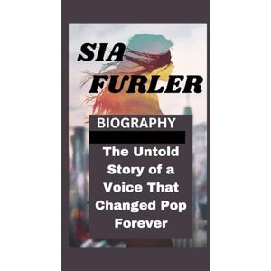 Spiritus, EL SIA FURLER BIOGRAPHY: The Untold Story of a Voice That Changed Pop Forever Spiritus, EL SIA FURLER BIOGRAPHY: The Untold Story of a Voice That Changed Pop Forever