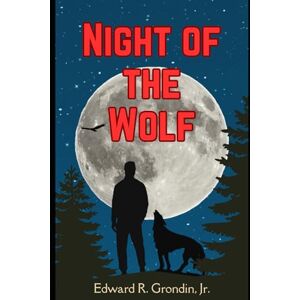 Grondin Jr., Edward R. Night of the Wolf Grondin Jr., Edward R. Night of the Wolf