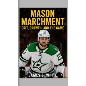 E. White, James Mason Marchment: Grit, Growth, and the Game E. White, James Mason Marchment: Grit, Growth, and the Game
