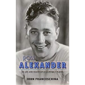 Franceschina, John Ross Alexander: The Life and Death of a Contract Player (hardback) Franceschina, John Ross Alexander: The Life and Death of a Contract Player (hardback)