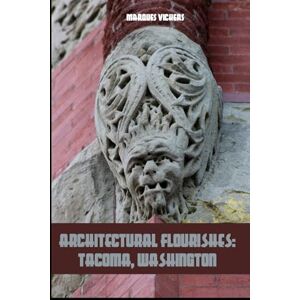 Vickers, Marques Architectural Flourishes: Tacoma, Washington: Detailing Guide to Tacoma, Washington (American and European Architecture) Vickers, Marques Architectural Flourishes: Tacoma, Washington: Detailing Guide to Tacoma, Washington (American and European Architecture)