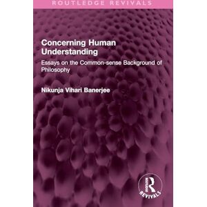 Banerjee, Nikunja Vihari Concerning Human Understanding: Essays on the Common-sense Background of Philosophy (Routledge Revivals) Banerjee, Nikunja Vihari Concerning Human Understanding: Essays on the Common-sense Background of Philosophy (Routledge Revivals)