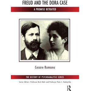 Romano, Cesare Freud and the Dora Case: A Promise Betrayed (The History of Psychoanalysis Series) Romano, Cesare Freud and the Dora Case: A Promise Betrayed (The History of Psychoanalysis Series)