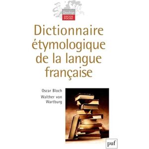 Bloch oscar (dir.)/ wartburg walther von (dir.) Dictionnaire étymologique de la langue française Bloch oscar (dir.)/ wartburg walther von (dir.) Dictionnaire étymologique de la langue française