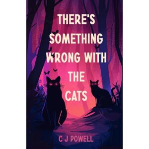 Powell, C J There's Something Wrong With The Cats: A zero-to-hero cozy sci-fi mystery Powell, C J There's Something Wrong With The Cats: A zero-to-hero cozy sci-fi mystery