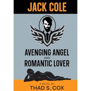 Cox, Thad S. Jack Cole: Avenging Angel and Romantic Lover Cox, Thad S. Jack Cole: Avenging Angel and Romantic Lover