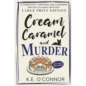 O'Connor, K.E. Cream Caramel and Murder Large Print: A Completely Gripping and Charming British Culinary Mystery: 2 (Large Print Mysteries) O'Connor, K.E. Cream Caramel and Murder Large Print: A Completely Gripping and Charming British Culinary Mystery: 2 (Large Print Mysteries)