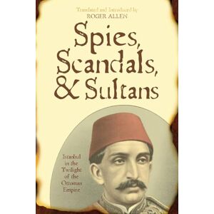Spies, Scandals, and Sultans: Istanbul in the Twilight of the Ottoman Empire (New Dialogues in Philosophy) Spies, Scandals, and Sultans: Istanbul in the Twilight of the Ottoman Empire (New Dialogues in Philosophy)