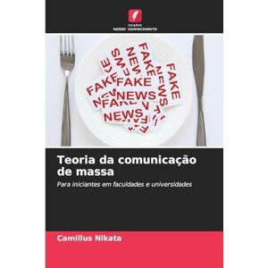 Nikata, Camillus Teoria da comunicação de massa: Para iniciantes em faculdades e universidades Nikata, Camillus Teoria da comunicação de massa: Para iniciantes em faculdades e universidades