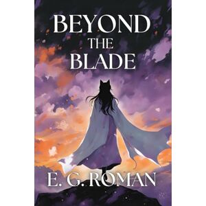 Gonzalez-Roman, Elimelec Beyond the Blade: Book 2 of the Fettered Blade Sage (The Rekindling Saga) Gonzalez-Roman, Elimelec Beyond the Blade: Book 2 of the Fettered Blade Sage (The Rekindling Saga)