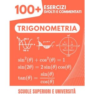 Mabilar, Alex Trigonometria Completa: L'Eserciziario Definitivo Padroneggia Funzioni e Identità con Metodi Progressivi 100+ Esercizi con Soluzioni Dettagliate Mabilar, Alex Trigonometria Completa: L'Eserciziario Definitivo Padroneggia Funzioni e Identità con Metodi Progressivi 100+ Esercizi con Soluzioni Dettagliate