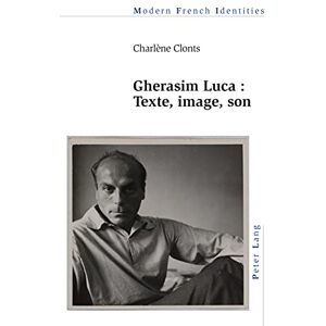 Peter Lang Ltd, International Academic Publishers Gherasim Luca : texte, image, son (French Edition) Peter Lang Ltd, International Academic Publishers Gherasim Luca : texte, image, son (French Edition)