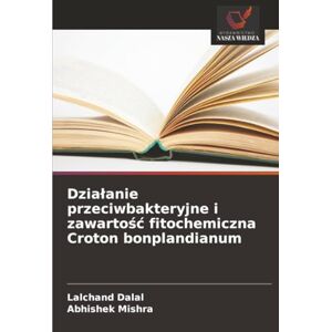 Dalal, Lalchand Działanie przeciwbakteryjne i zawartość fitochemiczna Croton bonplandianum Dalal, Lalchand Działanie przeciwbakteryjne i zawartość fitochemiczna Croton bonplandianum