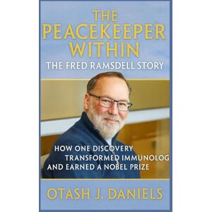 Daniels, Otash J. THE PEACEKEEPER WITHIN: The Fred Ramsdell Story: How One Discovery Transformed Immunology and Earned a Nobel Prize (THE NOBEL LEGACY) Daniels, Otash J. THE PEACEKEEPER WITHIN: The Fred Ramsdell Story: How One Discovery Transformed Immunology and Earned a Nobel Prize (THE NOBEL LEGACY)