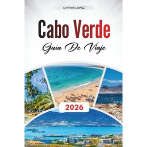 Lopez, Darwin GUÍA DE VIAJE CABO VERDE 2026: Descubre gemas ocultas, monumentos históricos, consejos de viaje y experiencias vacacionales inolvidables Lopez, Darwin GUÍA DE VIAJE CABO VERDE 2026: Descubre gemas ocultas, monumentos históricos, consejos de viaje y experiencias vacacionales inolvidables