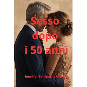 Marten, Jennifer Samantha Sesso dopo i 50 anni: Guida pratica alle relazioni sane, salute sessuale, intimità per uomini e donne dopo i 50 anni. (Vivere alla grande dopo i 50) Marten, Jennifer Samantha Sesso dopo i 50 anni: Guida pratica alle relazioni sane, salute sessuale, intimità per uomini e donne dopo i 50 anni. (Vivere alla grande dopo i 50)