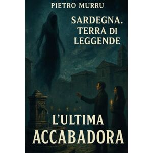 Murru, Pietro Sardegna, terra di leggende L'ultima Accabadora Murru, Pietro Sardegna, terra di leggende L'ultima Accabadora