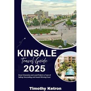 Ketron, Timothy KINSALE Travel Guide 2025: Smart Itineraries and Local Finds in a Town of Sailing, Storytelling, and Award Winning Food (TRAVELER’S COMPASS) Ketron, Timothy KINSALE Travel Guide 2025: Smart Itineraries and Local Finds in a Town of Sailing, Storytelling, and Award Winning Food (TRAVELER’S COMPASS)