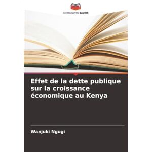 Ngugi, Wanjuki Effet de la dette publique sur la croissance économique au Kenya Ngugi, Wanjuki Effet de la dette publique sur la croissance économique au Kenya