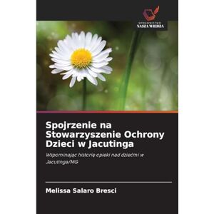 Salaro Bresci, Melissa Spojrzenie na Stowarzyszenie Ochrony Dzieci w Jacutinga: Wspominaj¿c histori¿ opieki nad dzie¿mi w Jacutinga/MG Salaro Bresci, Melissa Spojrzenie na Stowarzyszenie Ochrony Dzieci w Jacutinga: Wspominaj¿c histori¿ opieki nad dzie¿mi w Jacutinga/MG