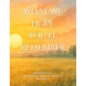 I, HMQ Dillys What We Hope You’ll Remember I, HMQ Dillys What We Hope You’ll Remember