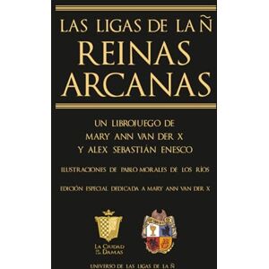 Sebastián Enesco, Alex Las Ligas de la Ñ: Reinas Arcanas: Un libro-juego de Mary Ann van der X y Alex Sebastián Enesco (Universo de Las Ligas de la Ñ) Sebastián Enesco, Alex Las Ligas de la Ñ: Reinas Arcanas: Un libro-juego de Mary Ann van der X y Alex Sebastián Enesco (Universo de Las Ligas de la Ñ)