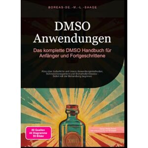 M. L. Saage, Boreas De. DMSO Anwendungen: Das komplette DMSO Handbuch für Anfänger und Fortgeschrittene M. L. Saage, Boreas De. DMSO Anwendungen: Das komplette DMSO Handbuch für Anfänger und Fortgeschrittene