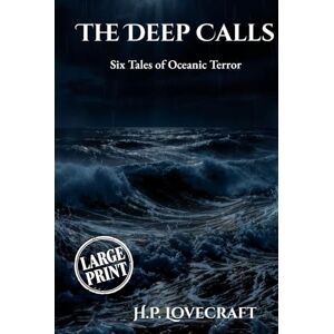 Lovecraft, H.P. The Deep Calls (Large Print Edition): Six Tales of Oceanic Terror Lovecraft, H.P. The Deep Calls (Large Print Edition): Six Tales of Oceanic Terror
